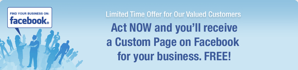 Limted time: Act NOW and you'll receive a Custom Page on Facebook for your business. FREE!